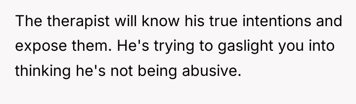 The therapist will know his true intentions and expose them....