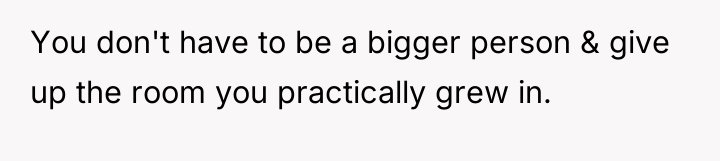 You don't have to be a bigger person & give...