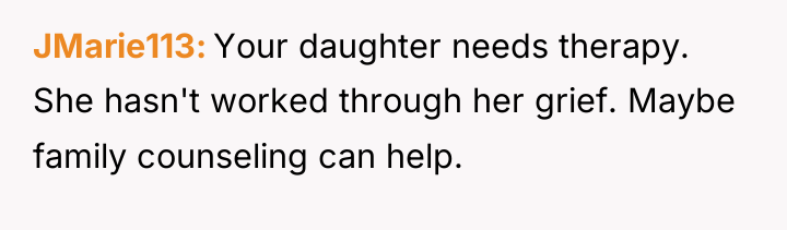 JMarie113 Your daughter needs therapy. She hasn't worked through her...