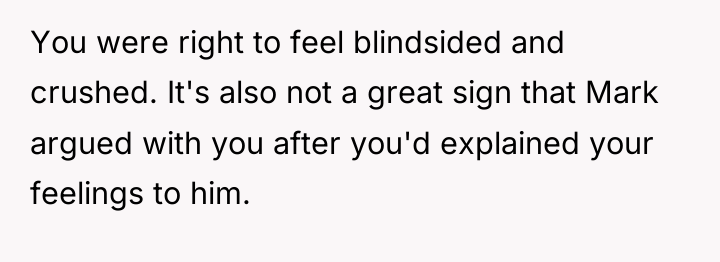 You were right to feel blindsided and crushed. It's also...