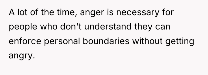 A lot of the time, anger is necessary for people...