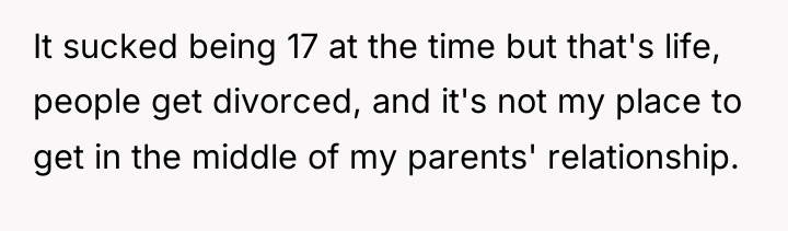 It sucked being 17 at the time but that's life,...