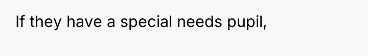If they have a special needs pupil,