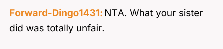 Forward-Dingo1431 NTA. What your sister did was totally unfair.