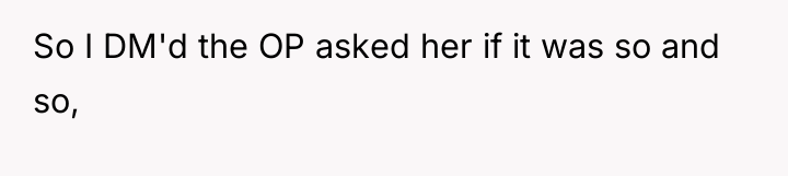 So I DM'd the OP asked her if it was...