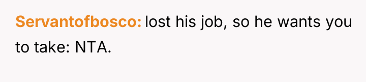 Servantofbosco lost his job, so he wants you to take:...