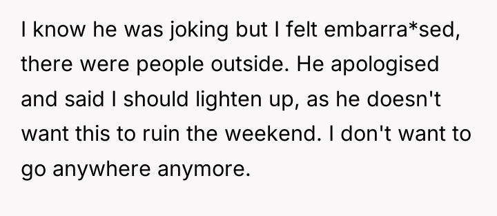 I know he was joking but I felt embarra*sed, there...