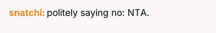 snatchi politely saying no: NTA.