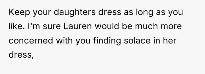 Keep your daughters dress as long as you like. I'm...