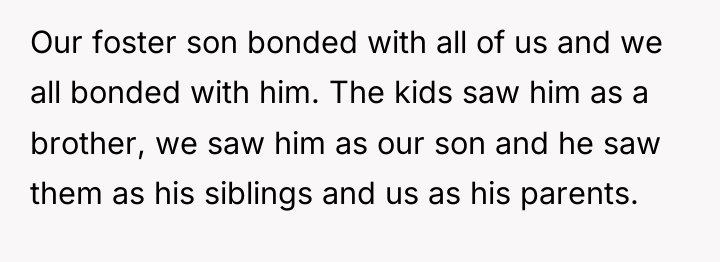 Our foster son bonded with all of us and we...