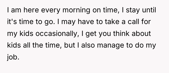 I am here every morning on time, I stay until...