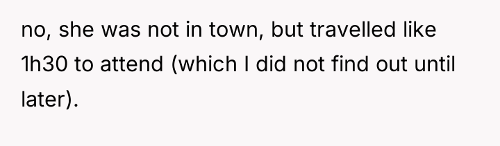no, she was not in town, but travelled like 1h30...