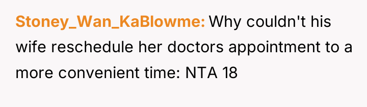Stoney_Wan_KaBlowme Why couldn't his wife reschedule her doctors appointment to...