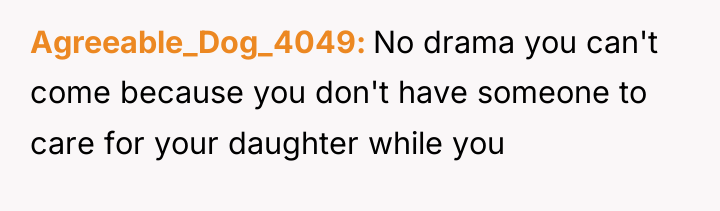 Agreeable_Dog_4049 No drama you can't come because you don't have...