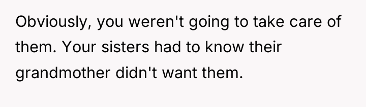 Obviously, you weren't going to take care of them. Your...