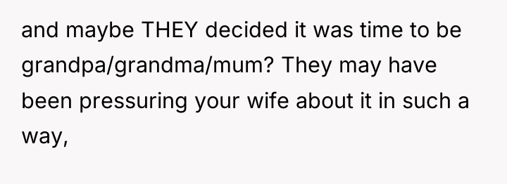 and maybe THEY decided it was time to be grandpa/grandma/mum?...