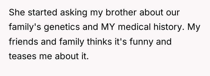 She started asking my brother about our family's genetics and...