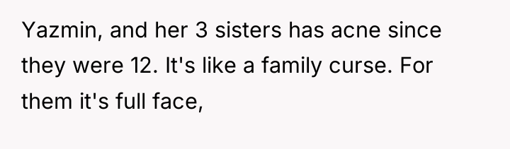 Yazmin, and her 3 sisters has acne since they were...