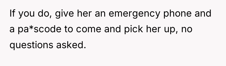 If you do, give her an emergency phone and a...