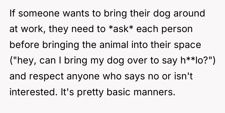 If someone wants to bring their dog around at work,...