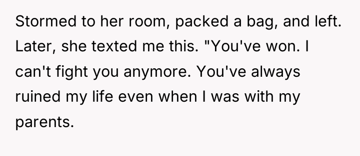 Stormed to her room, packed a bag, and left. Later,...