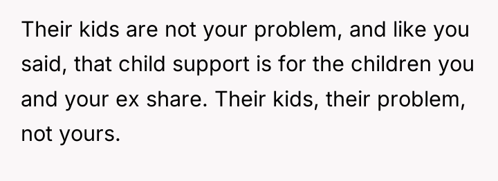 Their kids are not your problem, and like you said,...