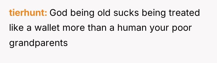tierhunt God being old sucks being treated like a wallet...