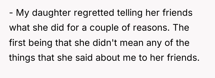 - My daughter regretted telling her friends what she did...