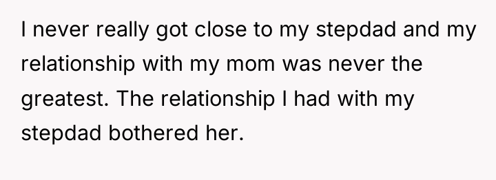 I never really got close to my stepdad and my...
