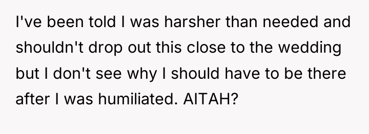 I've been told I was harsher than needed and shouldn't...