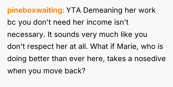 pineboxwaiting YTA Demeaning her work bc you don't need her...