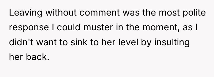 Leaving without comment was the most polite response I could...