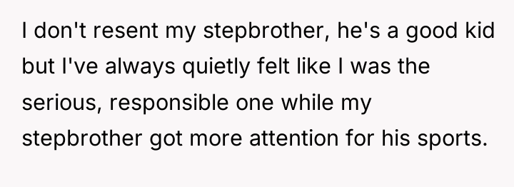 I don't resent my stepbrother, he's a good kid but...