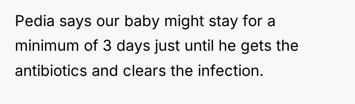 Pedia says our baby might stay for a minimum of...