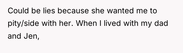 Could be lies because she wanted me to pity/side with...