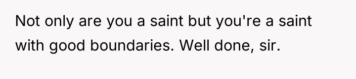 Not only are you a saint but you're a saint...