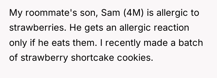 My roommate's son, Sam (4M) is allergic to strawberries. He...