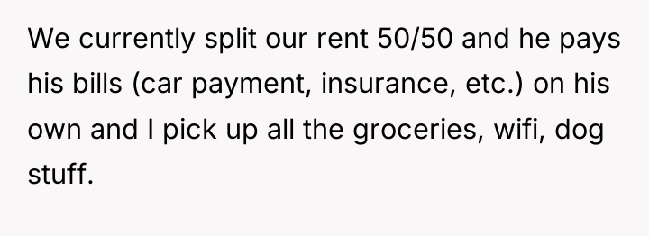 We currently split our rent 50/50 and he pays his...