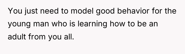 You just need to model good behavior for the young...
