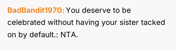 BadBandit1970 You deserve to be celebrated without having your sister...