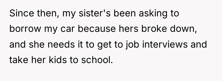 Since then, my sister's been asking to borrow my car...