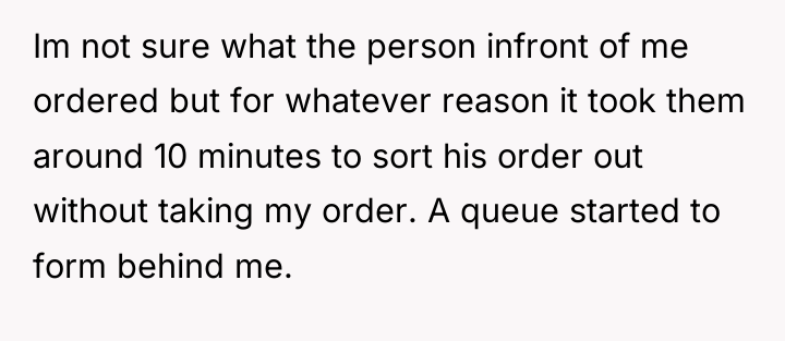 Im not sure what the person infront of me ordered...