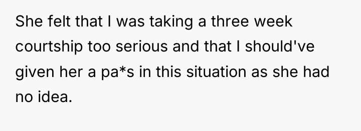 She felt that I was taking a three week courtship...