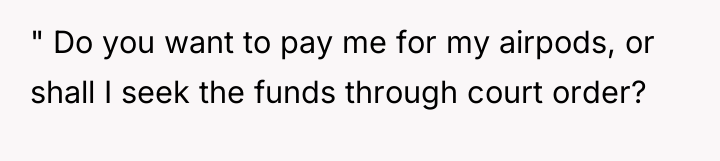 " Do you want to pay me for my airpods,...