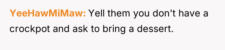YeeHawMiMaw Yell them you don't have a crockpot and ask...