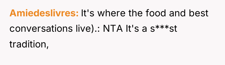 Amiedeslivres It's where the food and best conversations live).: NTA...