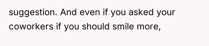 suggestion. And even if you asked your coworkers if you...