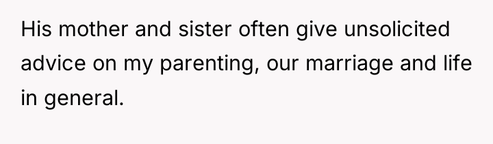 His mother and sister often give unsolicited advice on my...