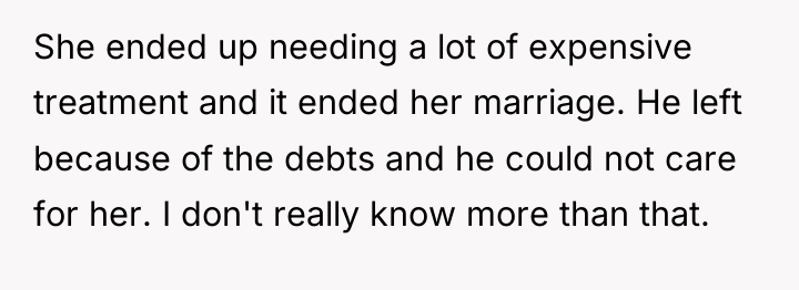 She ended up needing a lot of expensive treatment and...