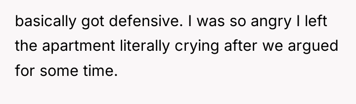 basically got defensive. I was so angry I left the...